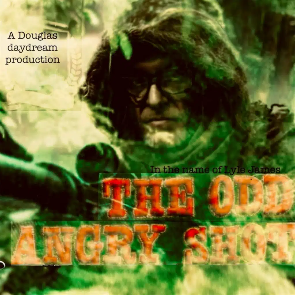A Douglas daydream production in the name of Lyle James: the Odd angry shot