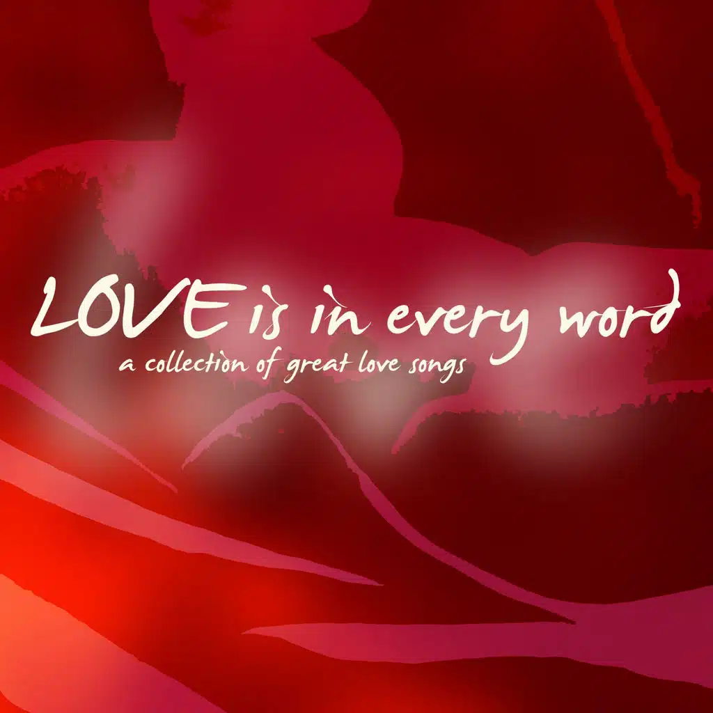 Love Is in Every Word (A Collection of Great Loves Songs)