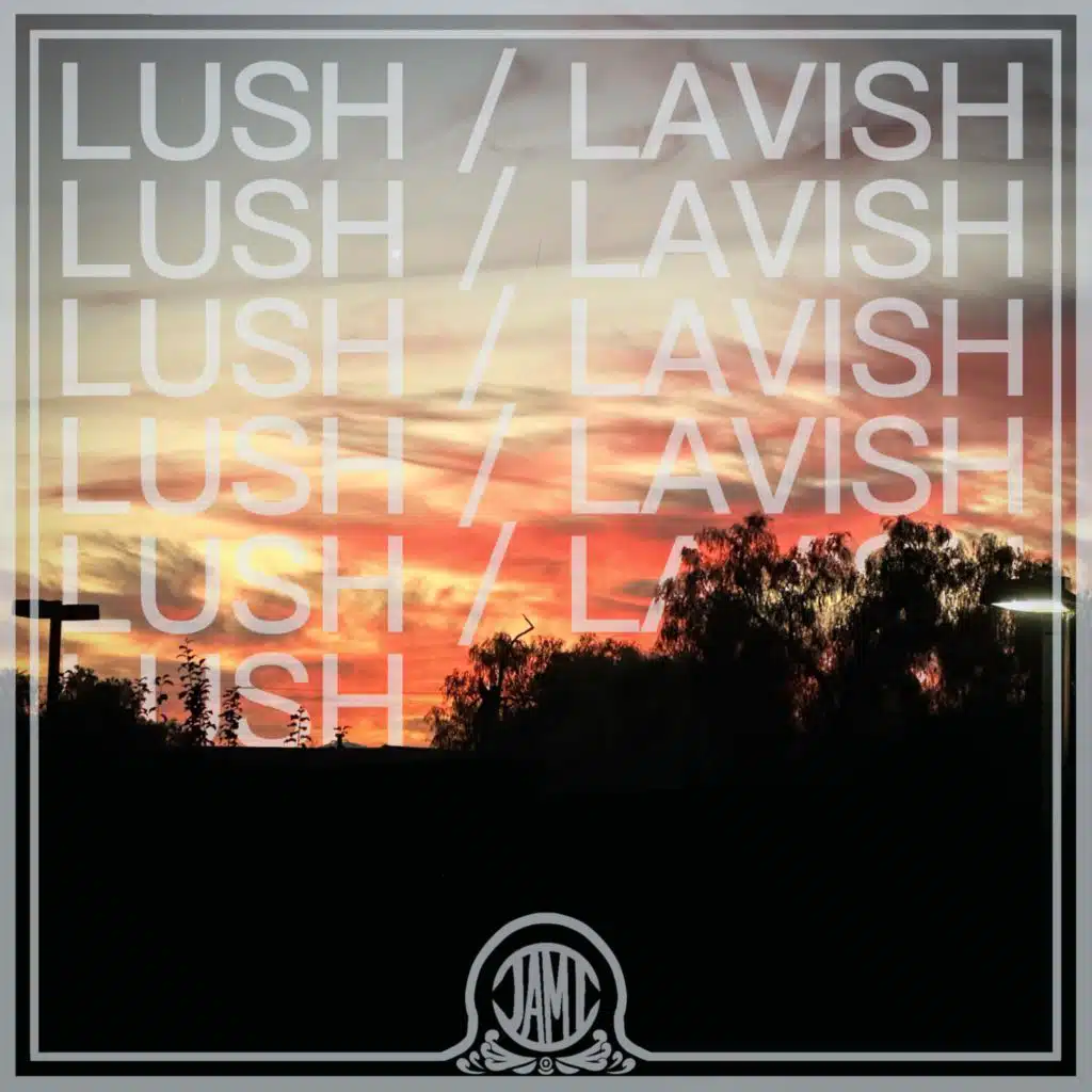lush / lavish