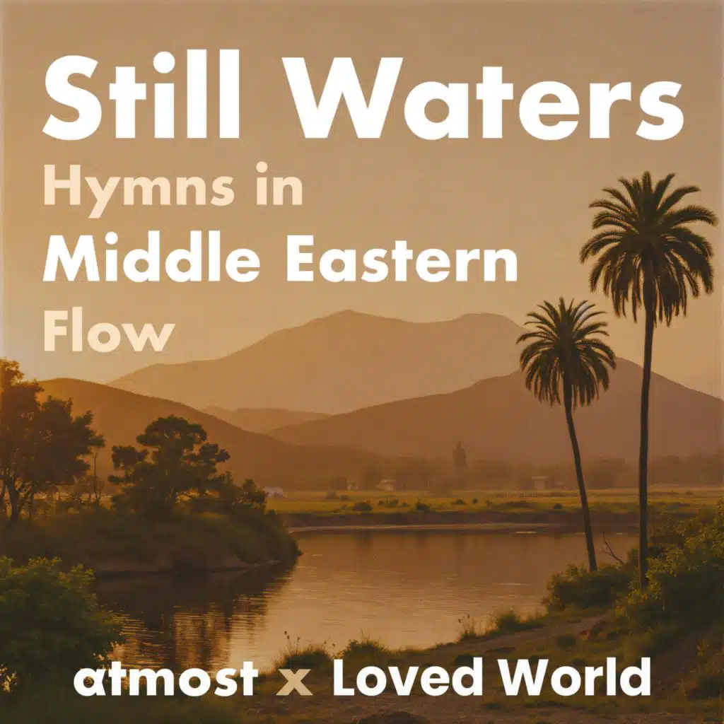 Still Waters: Hymns in Middle Eastern Flow