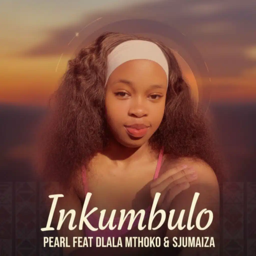 Inkumbulo (feat. Dlala Mthoko & Sjumaiza)