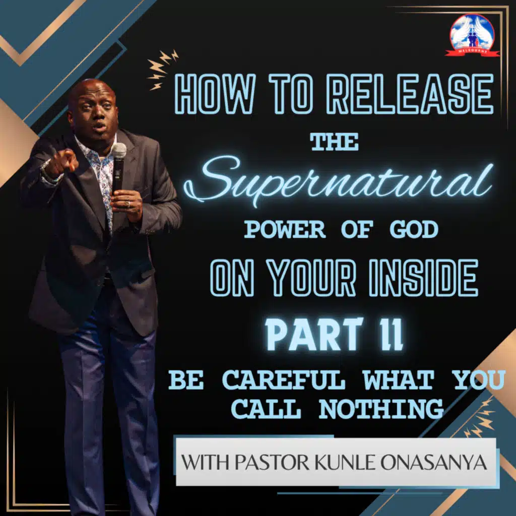 How to Release the Supernatural Power of God on Your Inside Part 2- Be Careful What You Call Nothing!