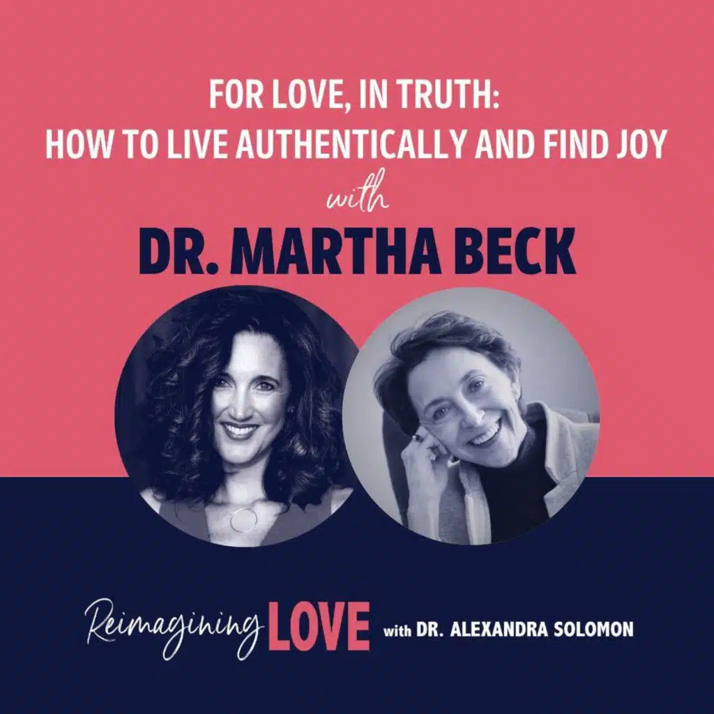 For Love, In Truth: How to Live Authentically and Find Joy with Dr. Martha Beck