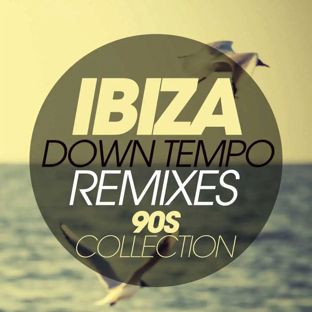 Ibiza Downtempo Remixes 90S Collection