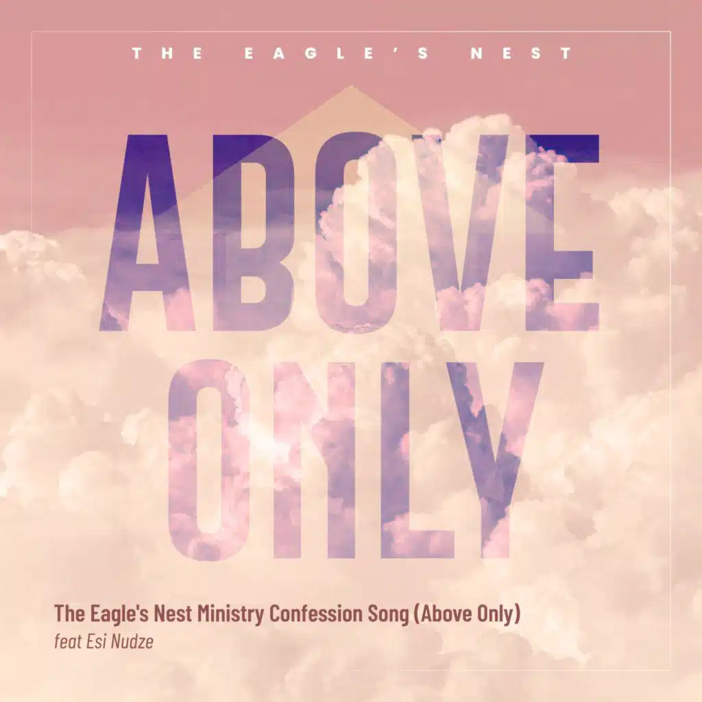 The Eagle's Nest Ministry Confession Song (Above Only) (feat. Esi Nudze)