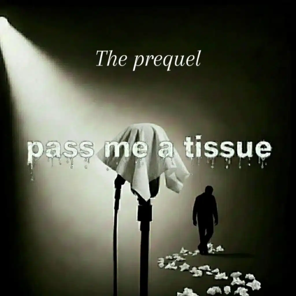 Pass Me A Tissue (The Prequel)