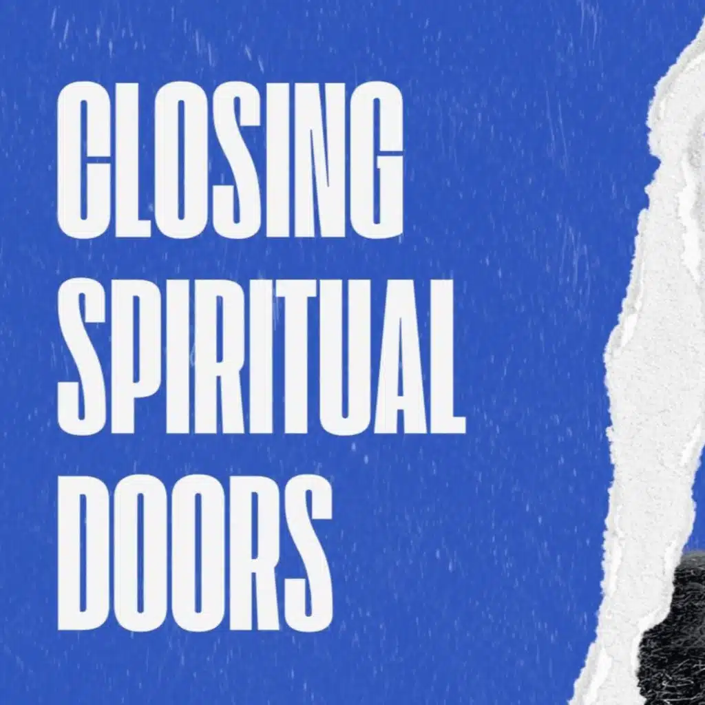 Closing Spiritual Doors // October 19, 2025