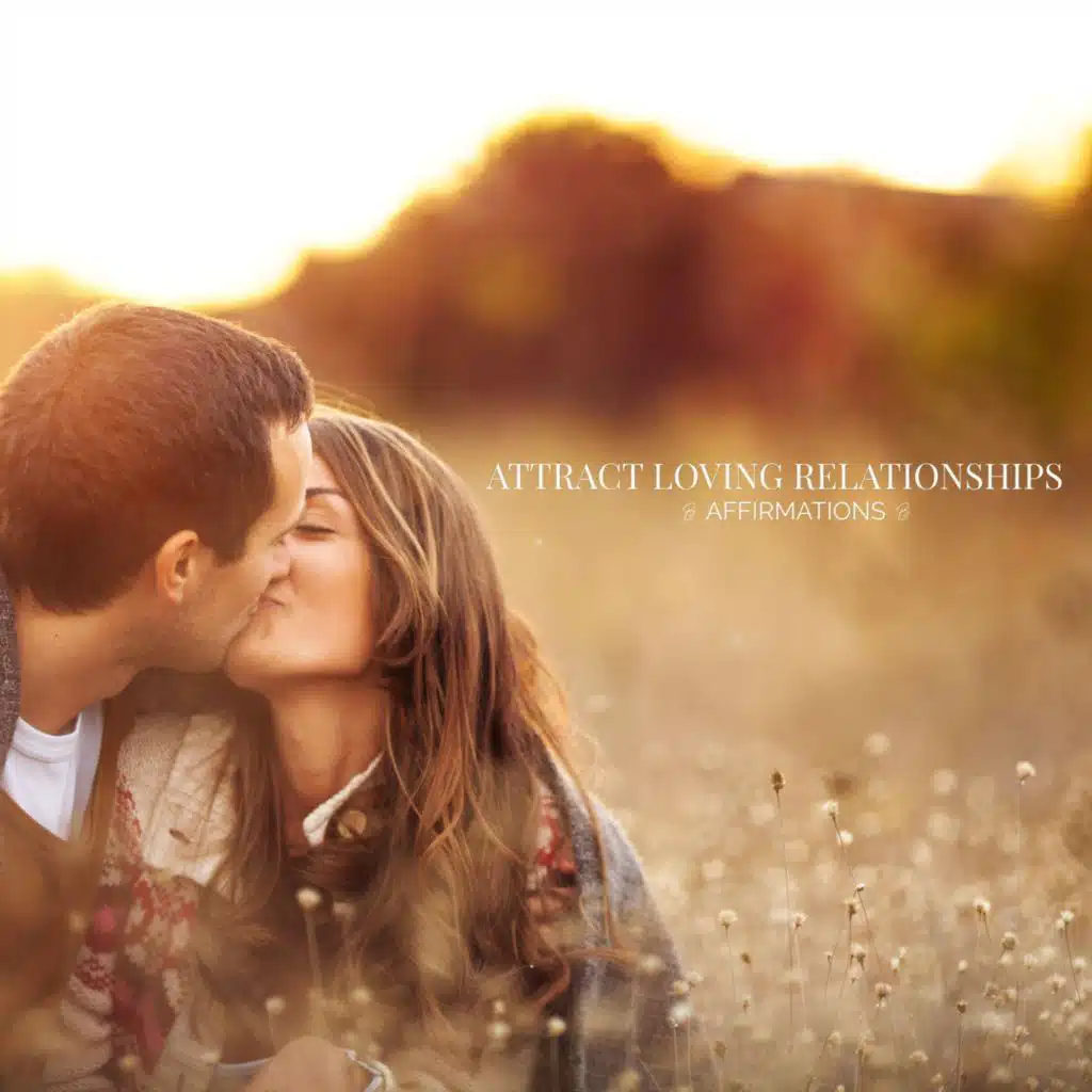 Attract Loving Relationships Affirmations
