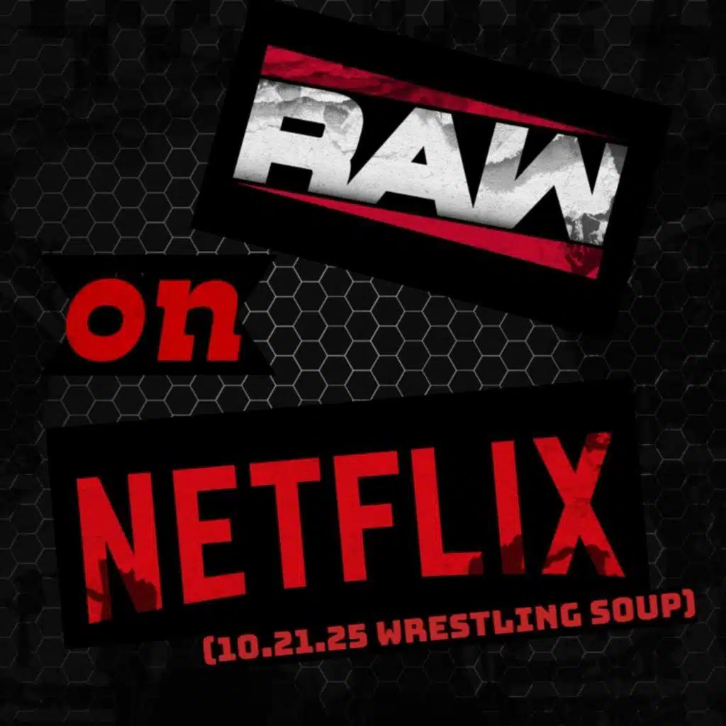 MOVING FORWARD EVER FORWARD or RAW ON NETFLIX (Wrestling Soup 10.21.25)