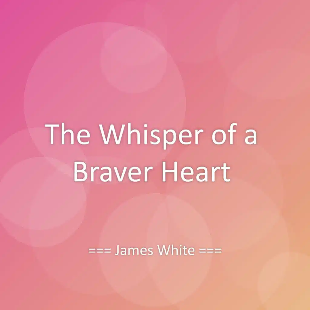 The Whisper of a Braver Heart