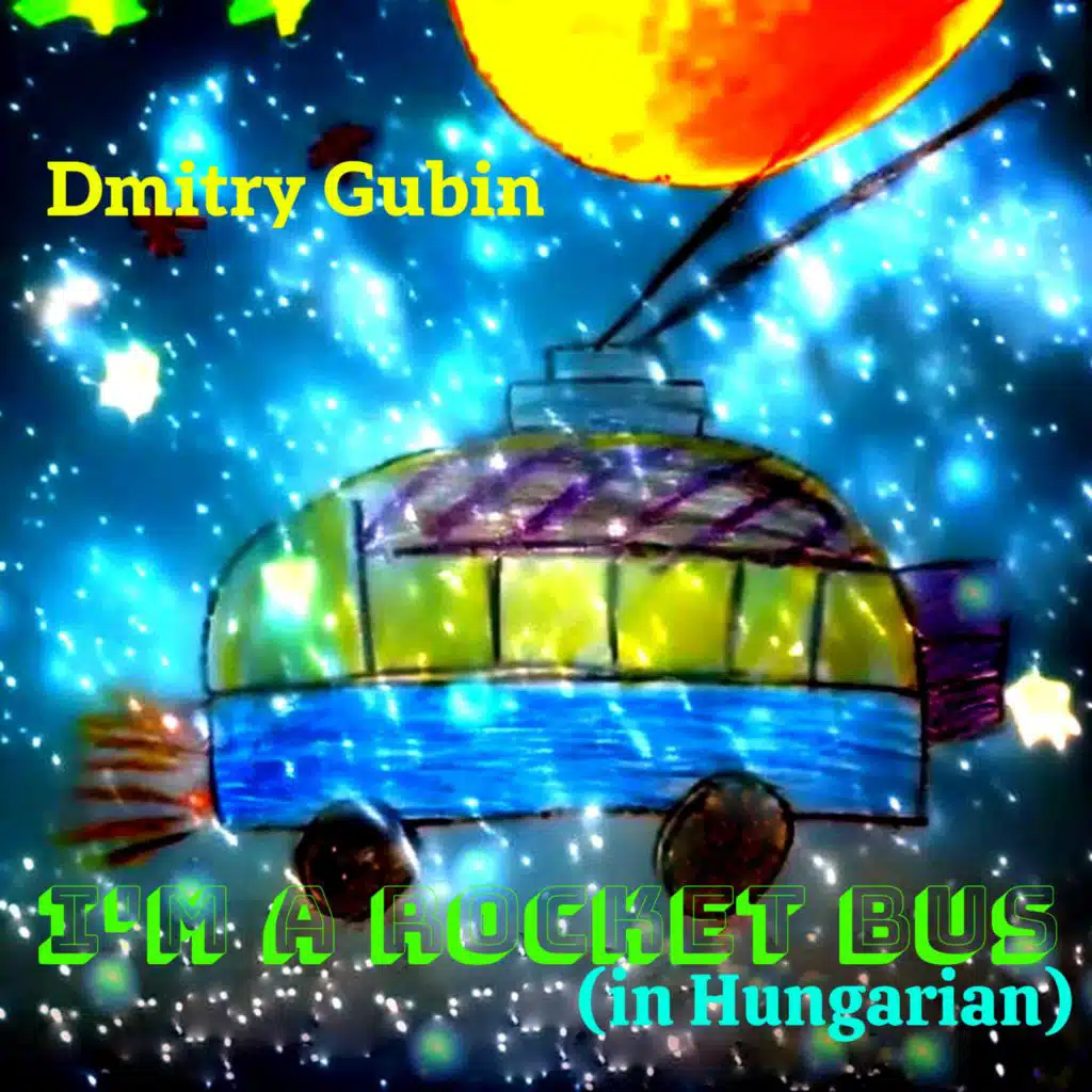 I'm a Rocket Bus(in Hungarian)