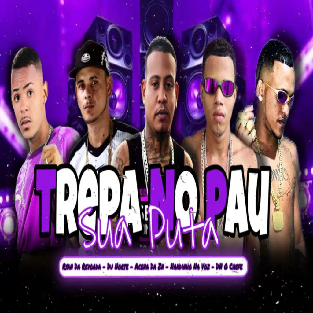 Trepa no Pau Sua Puta (feat. Du Norte, Ryan da Revoada & Acena no Beat)