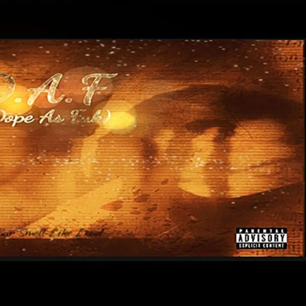 D.A.F(DopeAsFuk)