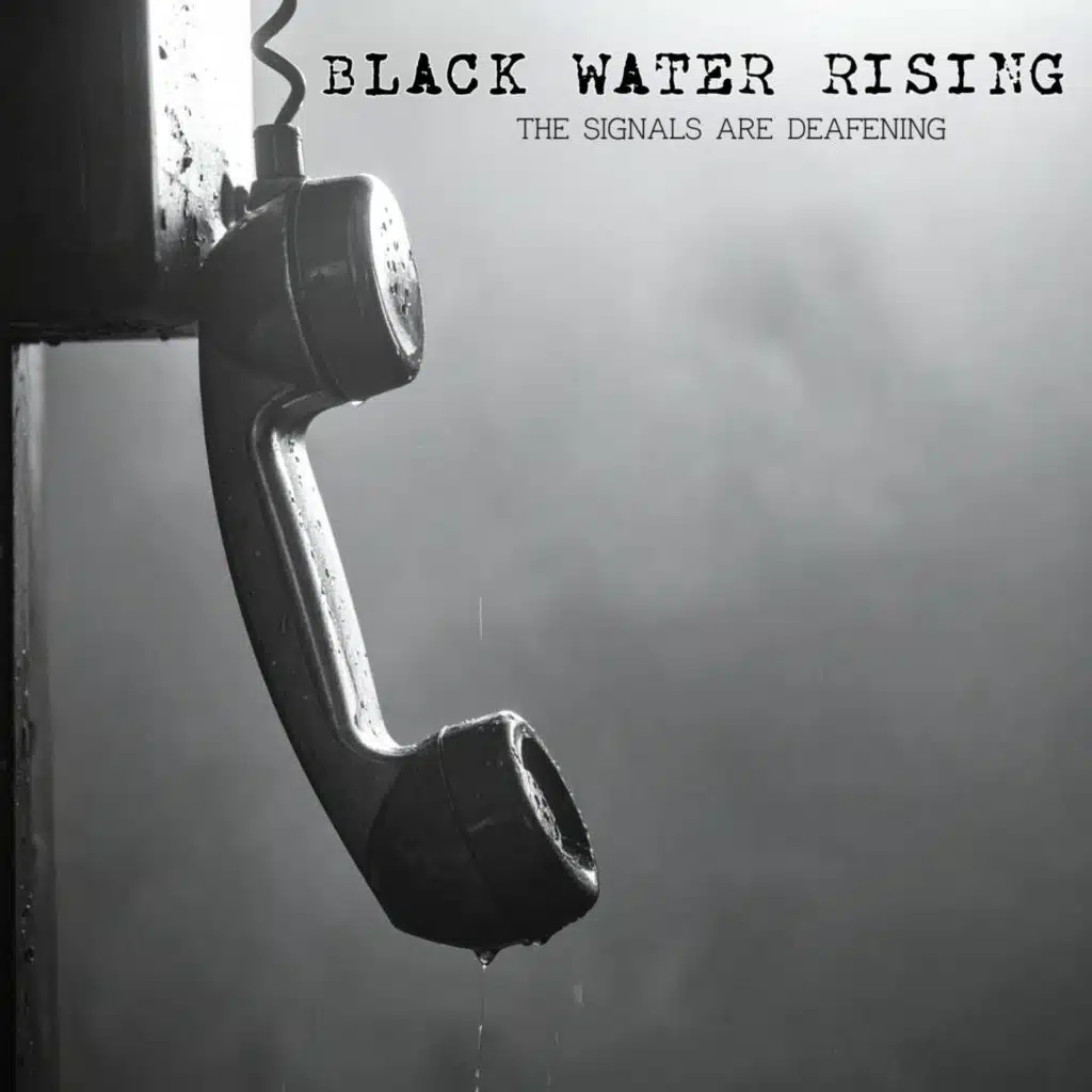 Black Water Rising (The Signals are Deafening)