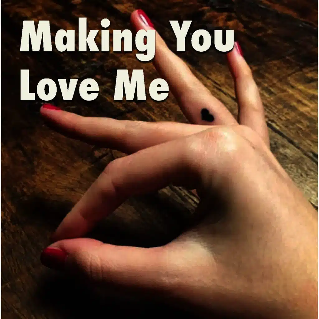 Making You Love Me