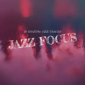 Jazz Focus (18 Amazing Jazz Tracks)