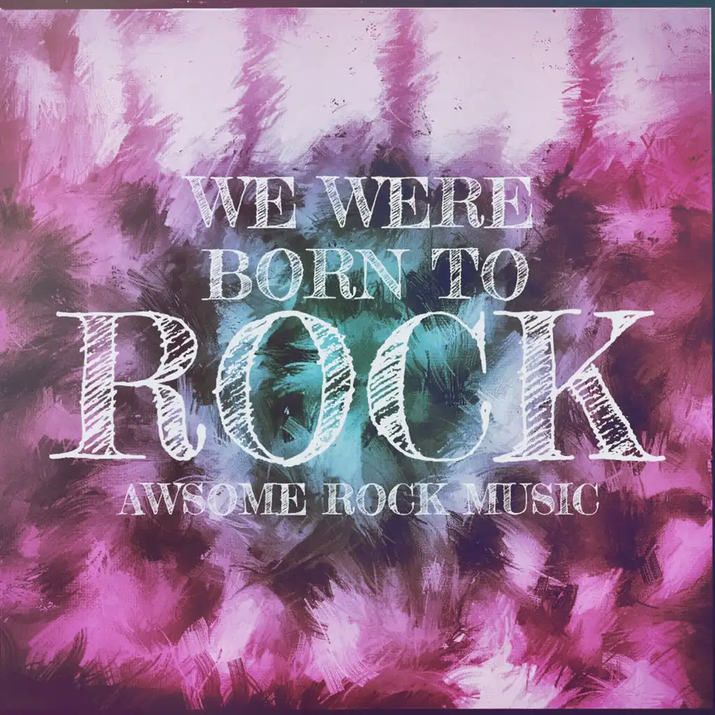 We Were Born to Rock (Awesome Rock Music)