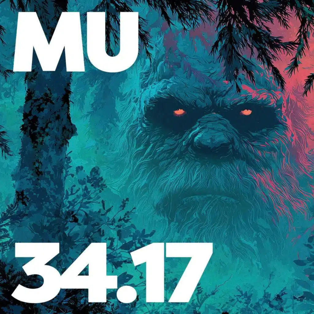 34.17 - MU Podcast - Bigfoot Unleashed