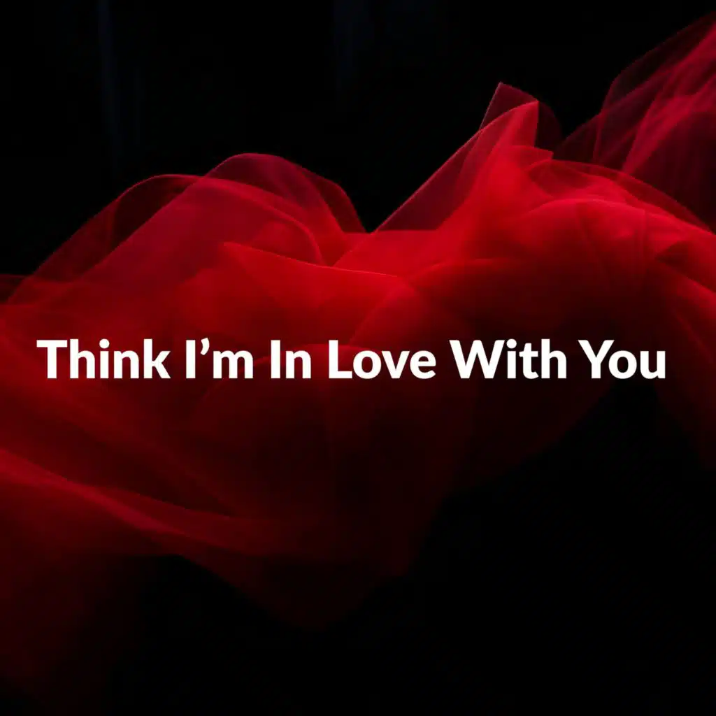 Think I’m In Love With You (Radio Edit)
