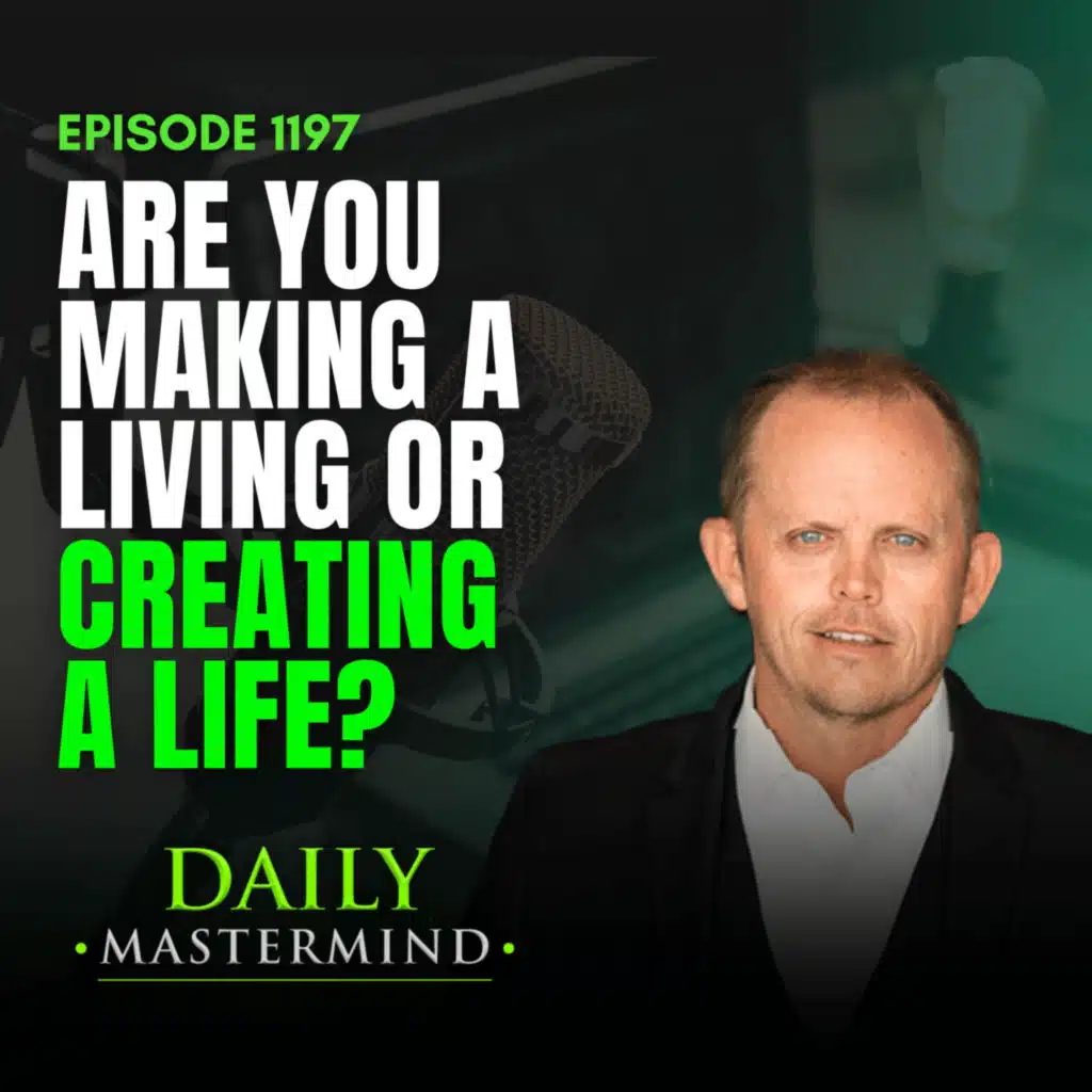 Are You Making A Living Or Creating A Life?