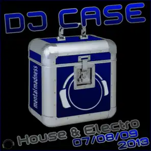 DJ Case House & Electro 07/08/09-2013