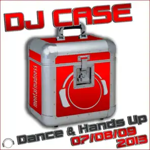 DJ Case Dance & Hands up 07/08/09-2013