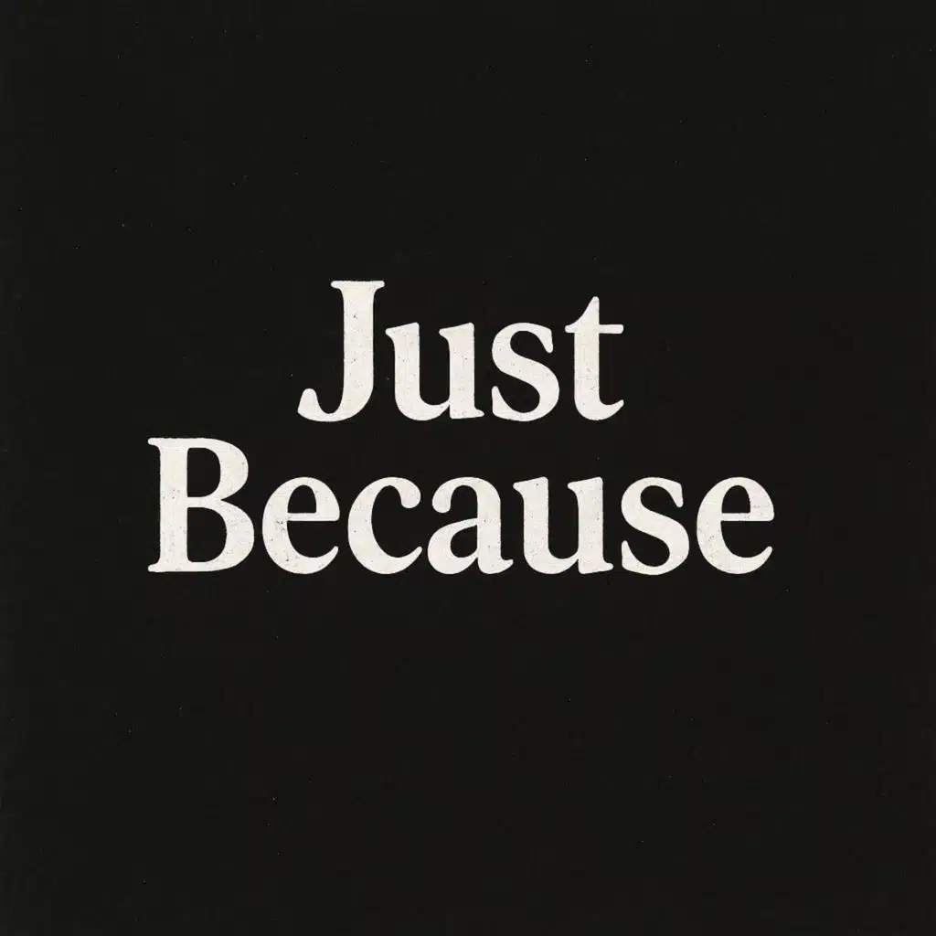 Just Because