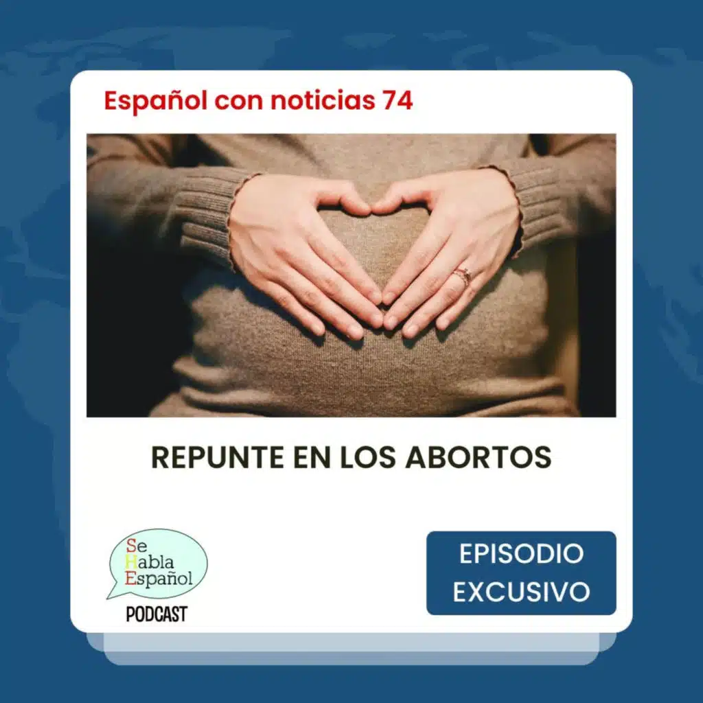 Español con noticias 74: Repunte en los abortos - Episodio exclusivo para mecenas