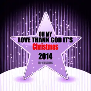 Oh My Love Thank God It's Christmas 2014