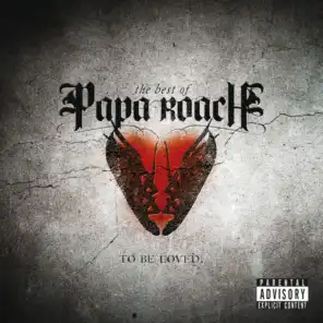 To Be Loved: The Best Of Papa Roach (Explicit Version)