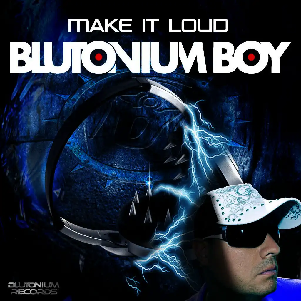 Make It Loud (Blutonium Boy Original Mix)