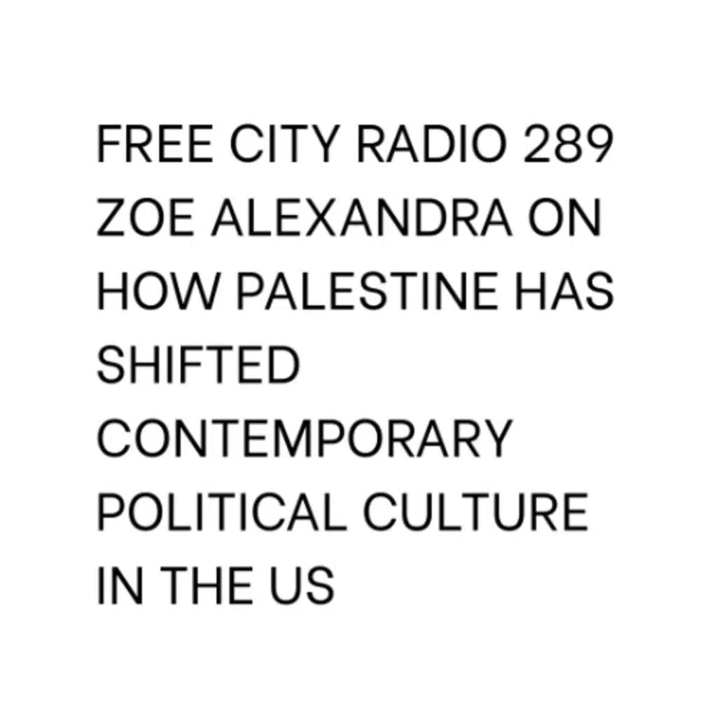 289, Zoe Alexandra on how Palestine has shifted contemporary political culture in the US