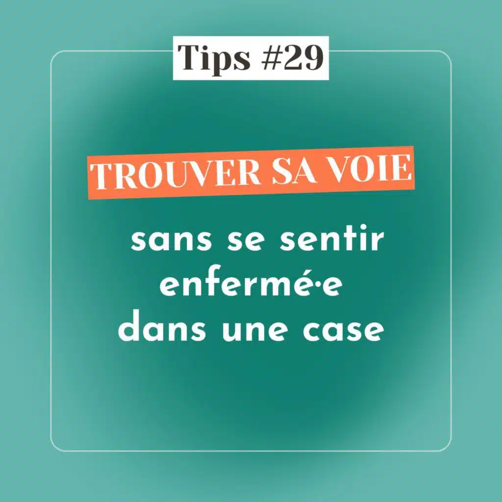 TIPS #29 - Trouver sa voie sans se sentir enfermé·e dans une case