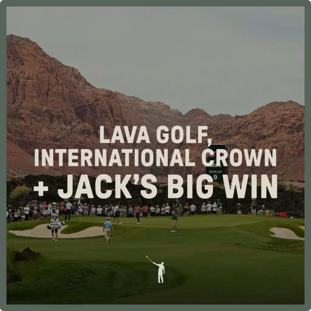 1085: Lava Golf, International Crown + Jack's Big Win