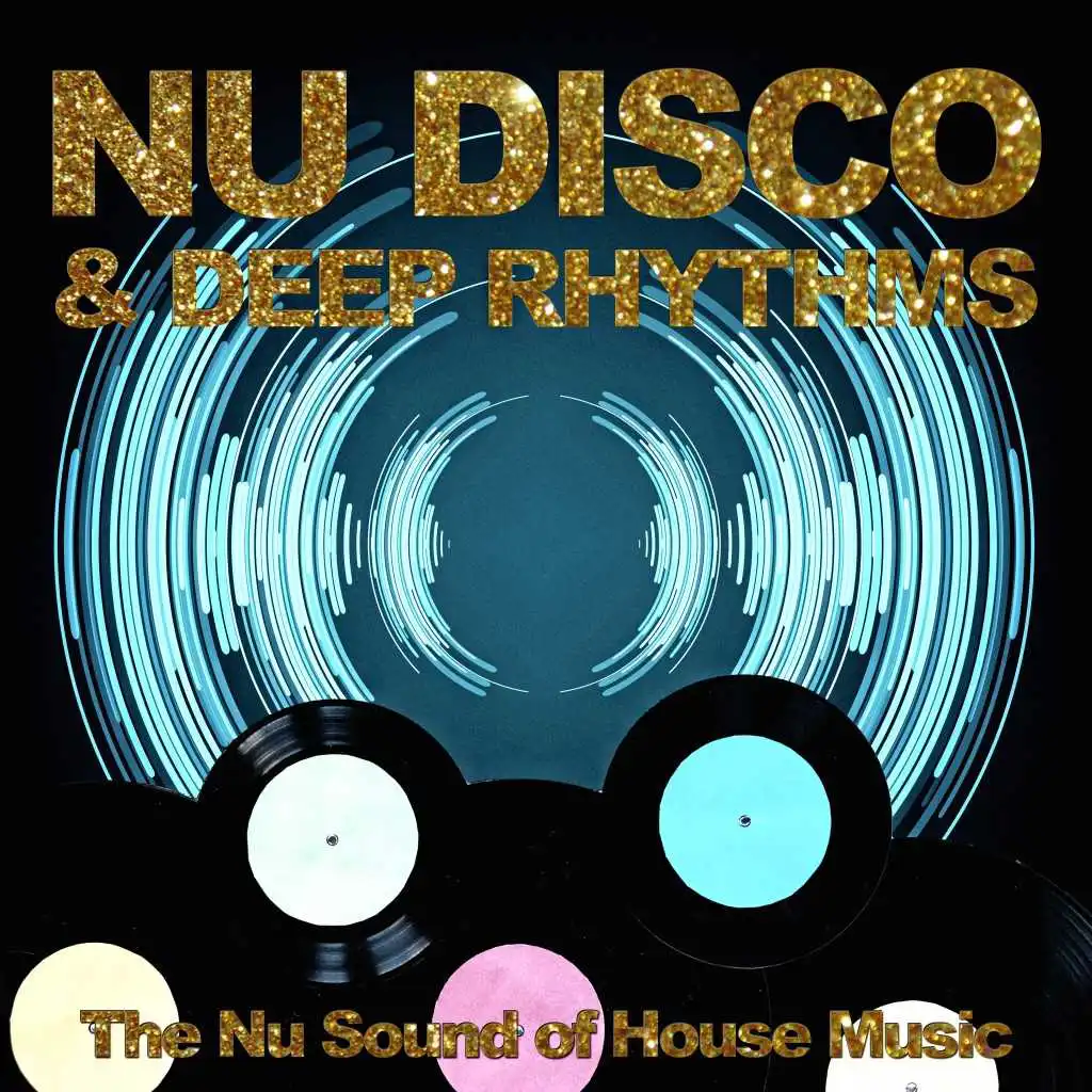 Nu Disco & Deep Rhythms (The Nu Sound of House Music)