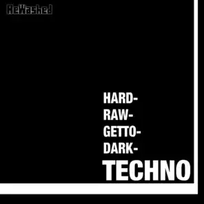 Hard- Raw- Getto- Dark- Techno