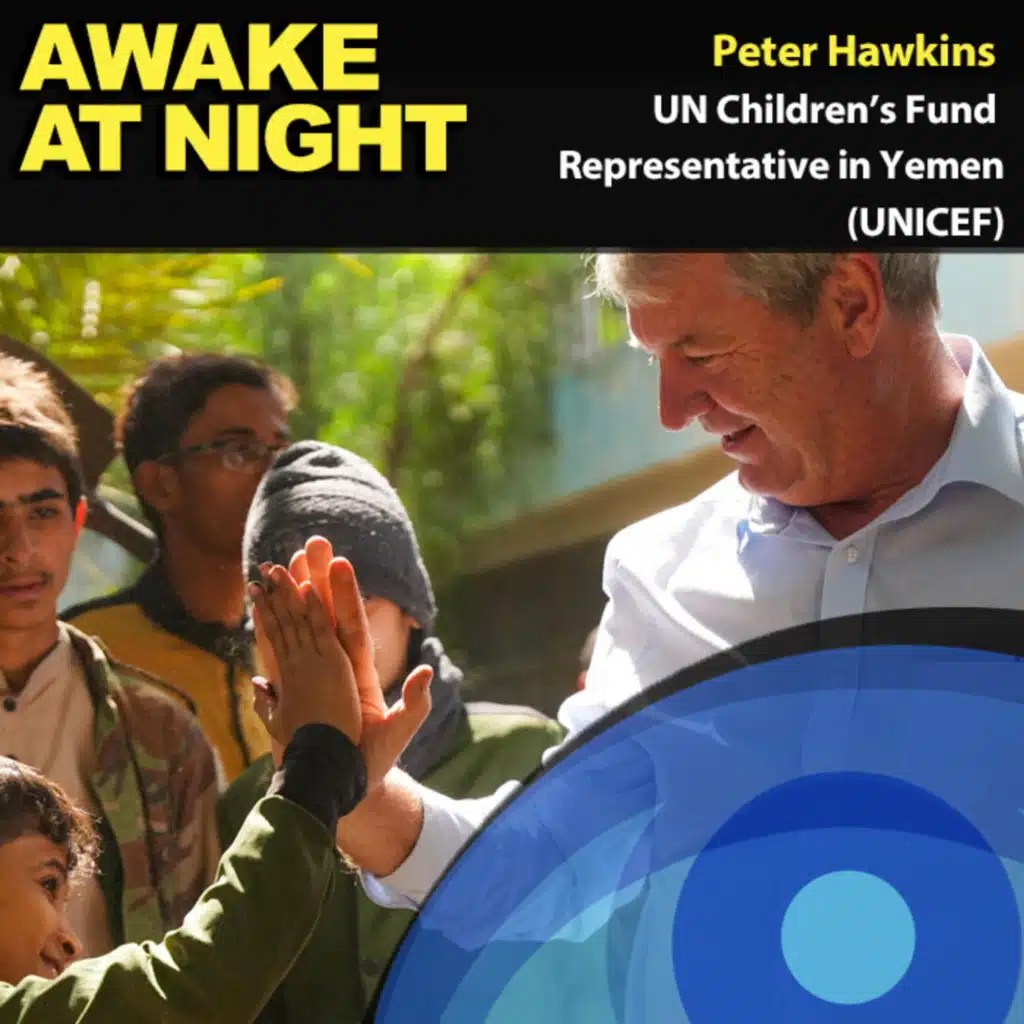 Nothing keeps me awake, everything keeps me going, with Peter Hawkins - UNICEF Representative in Yemen