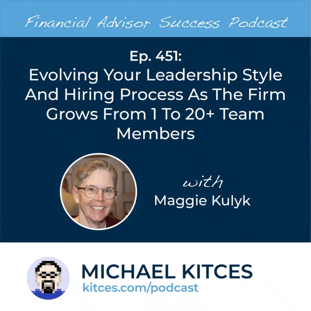 Ep 451: Evolving Your Leadership Style And Hiring Process As The Firm Grows From 1 To 20 Team Members with Maggie Kulyk
