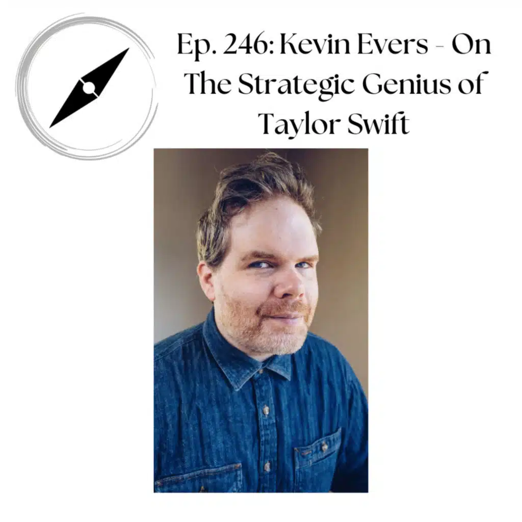 Ep. 246 - Kevin Evers - On the Strategic Genius of Taylor Swift
