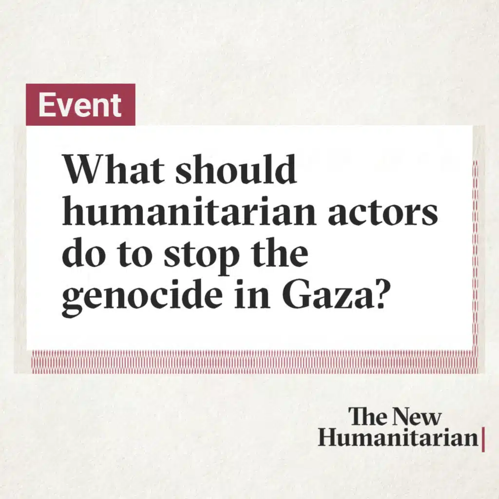 Event | What should humanitarian actors do to stop the genocide in Gaza?