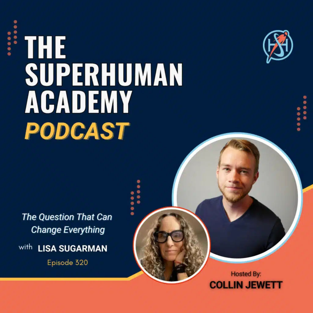 Ep. 320: The Question That Can Change Everything W/ Lisa Sugarman