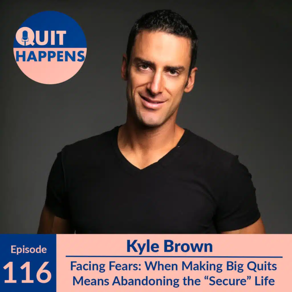 Kyle Brown: Facing Fears: When Making Big Quits Means Abandoning the "Secure" Life