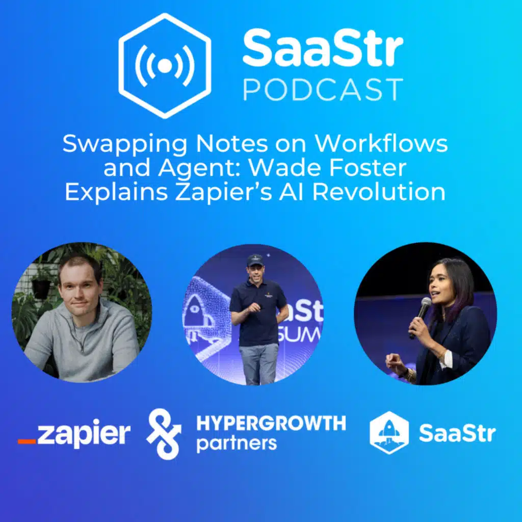 SaaStr 821: Swapping Stories - Building AI-First Companies: Insights from Zapier's CEO and Co-Founder Wade Foster
