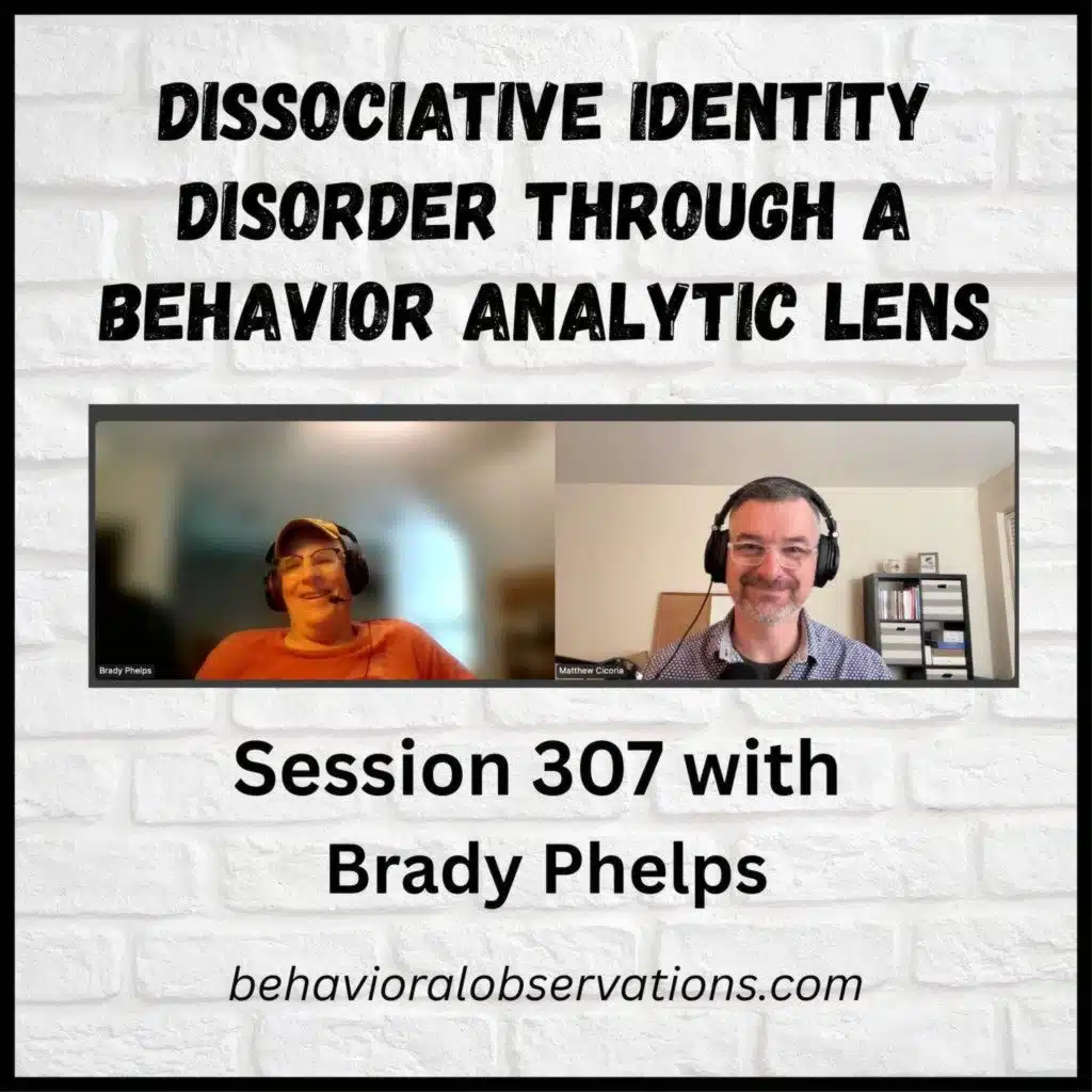 Dissociative Identity Disorder through a Behavior Analytic Lens: Session 307 with Brady Phelps