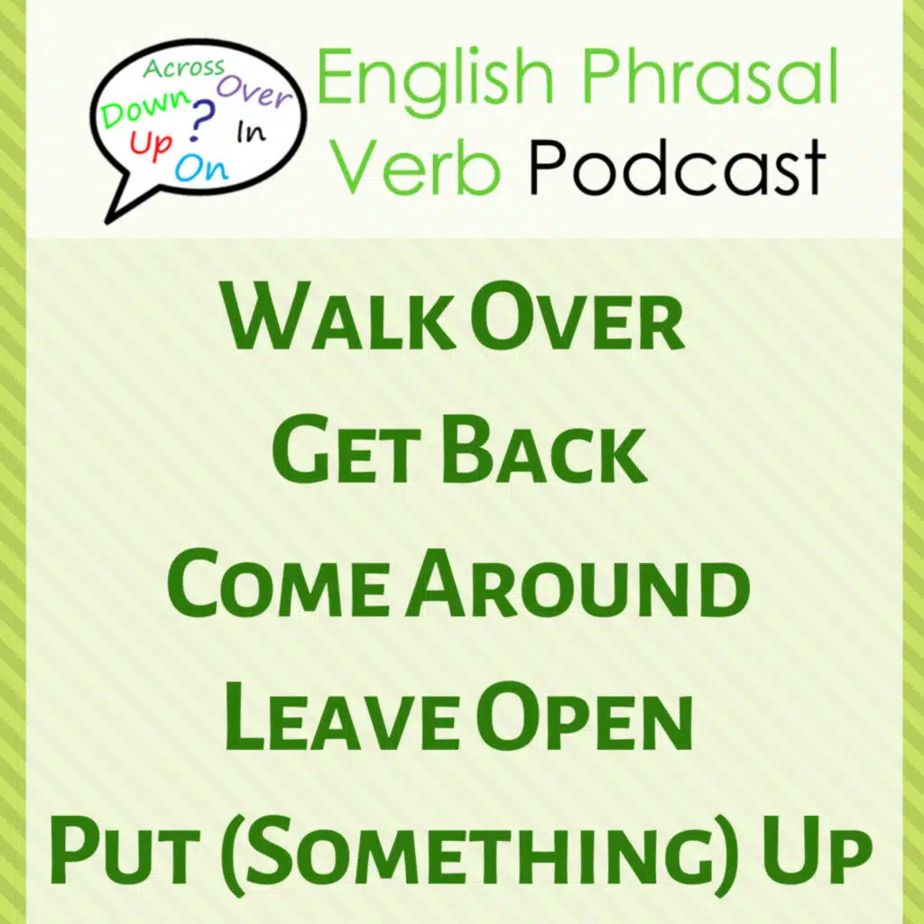 English Phrasal Verbs: Walk Over, Get Back, Come Around | English Phrasal Verb Podcast