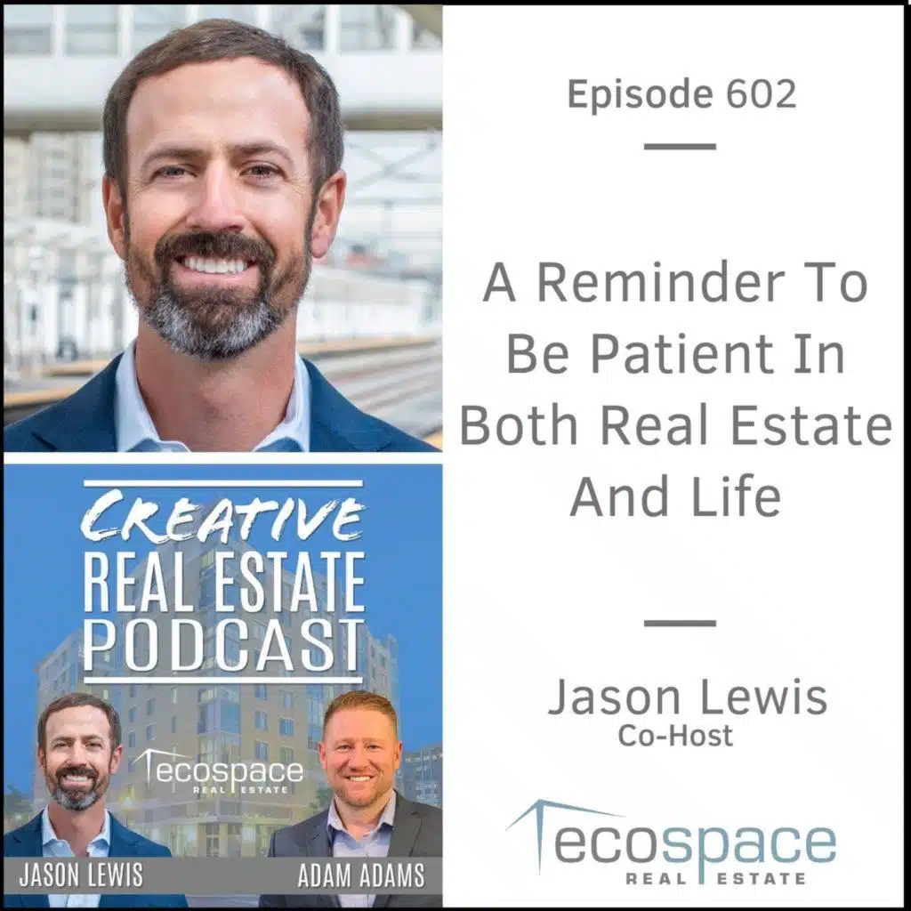 602 - A Reminder To Be Patient In Both Real Estate And Life