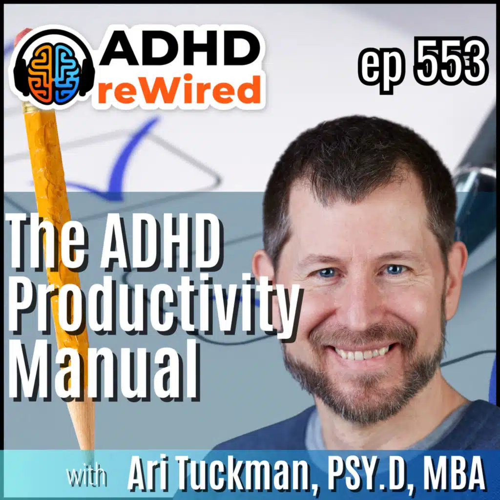 The ADHD Productivity Manual with Ari Tuckman, PSY.D, MBA