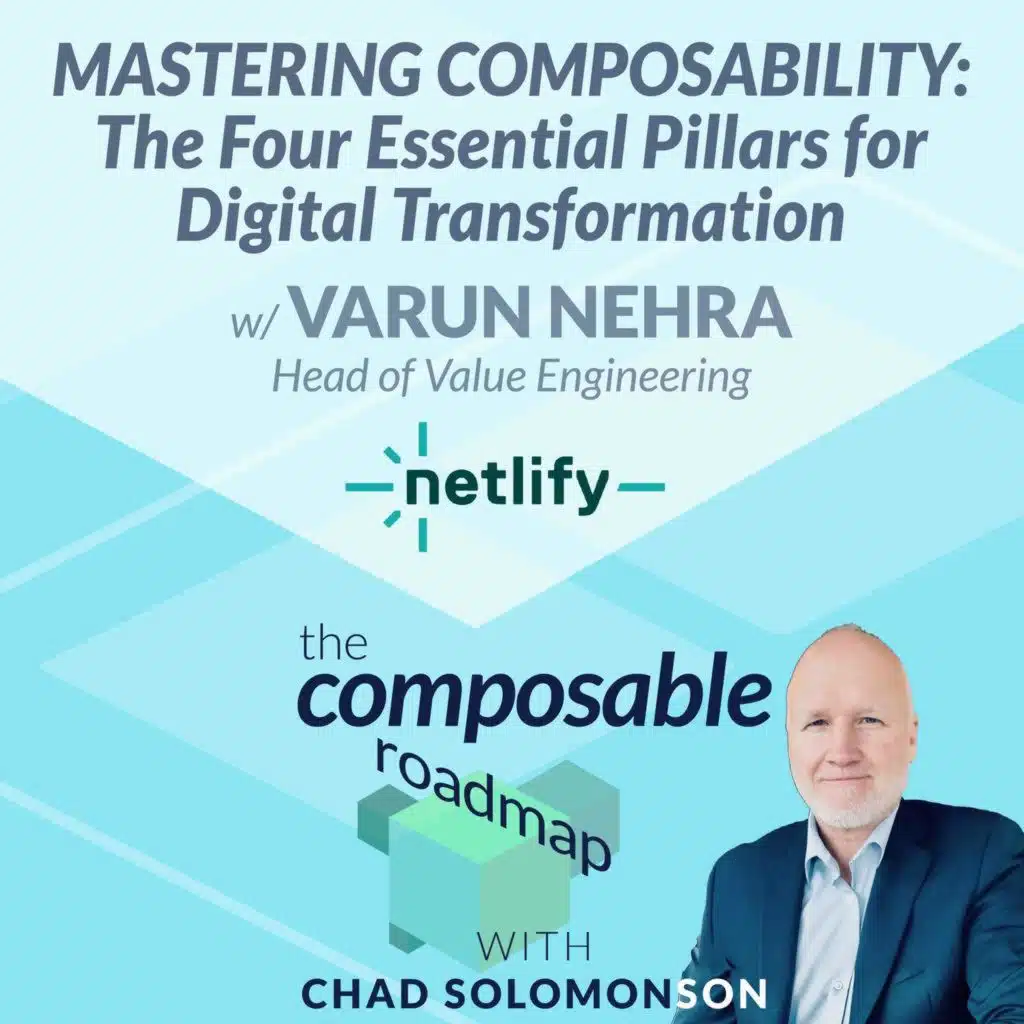 #3: Mastering Composability: The Four Essential Pillars for Digital Transformation w/ Varun Nehra, Netlify