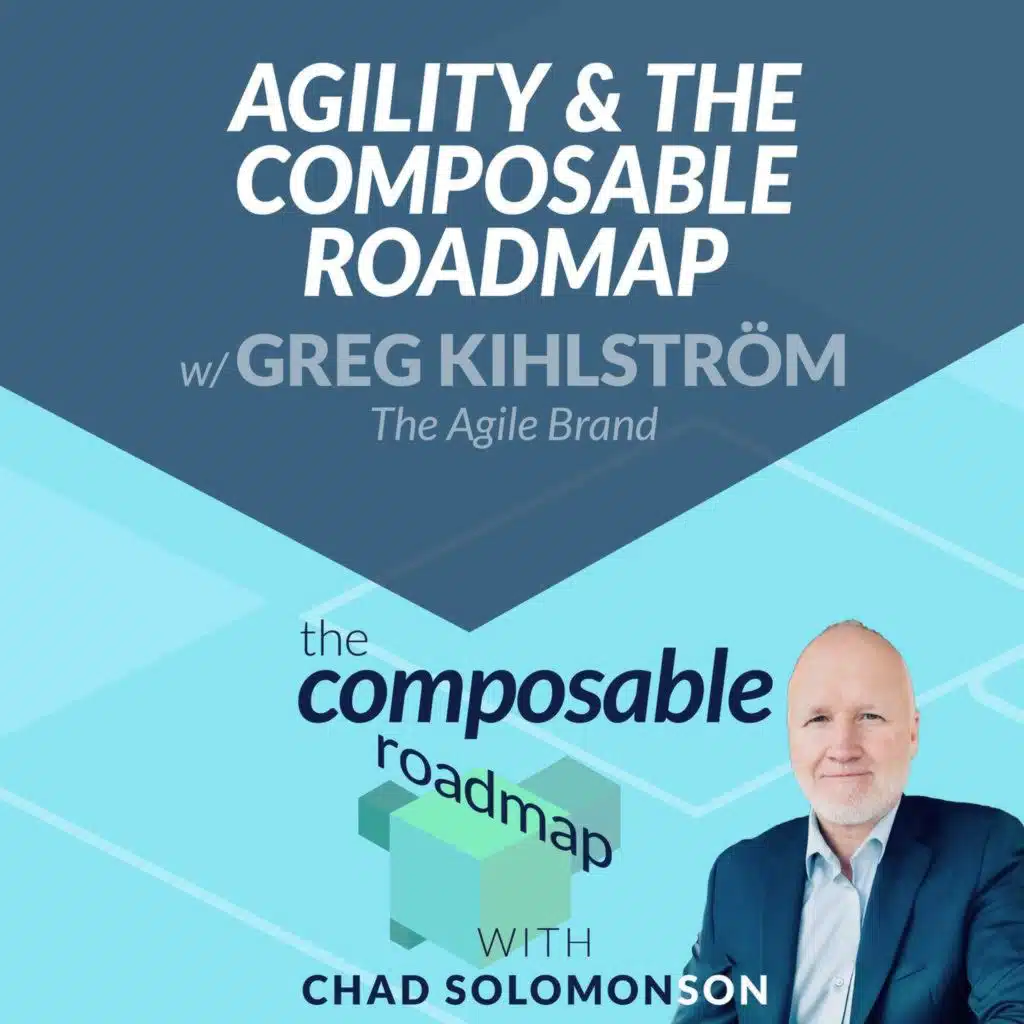#1: Agility and the Composable Roadmap with Greg Kihlström, The Agile Brand