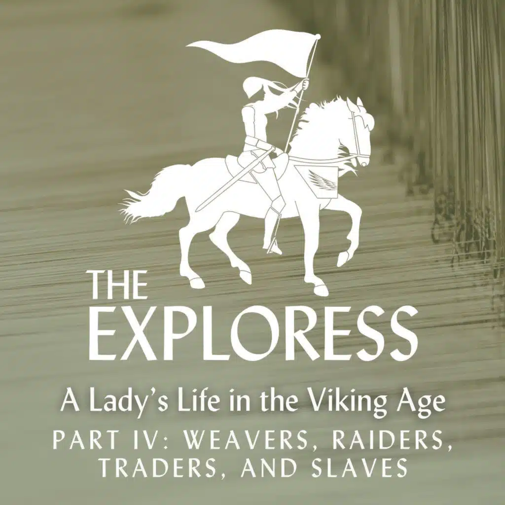 A Lady's Life in the Viking Age, Part 4: Weavers, Traders, Raiders, and Slaves
